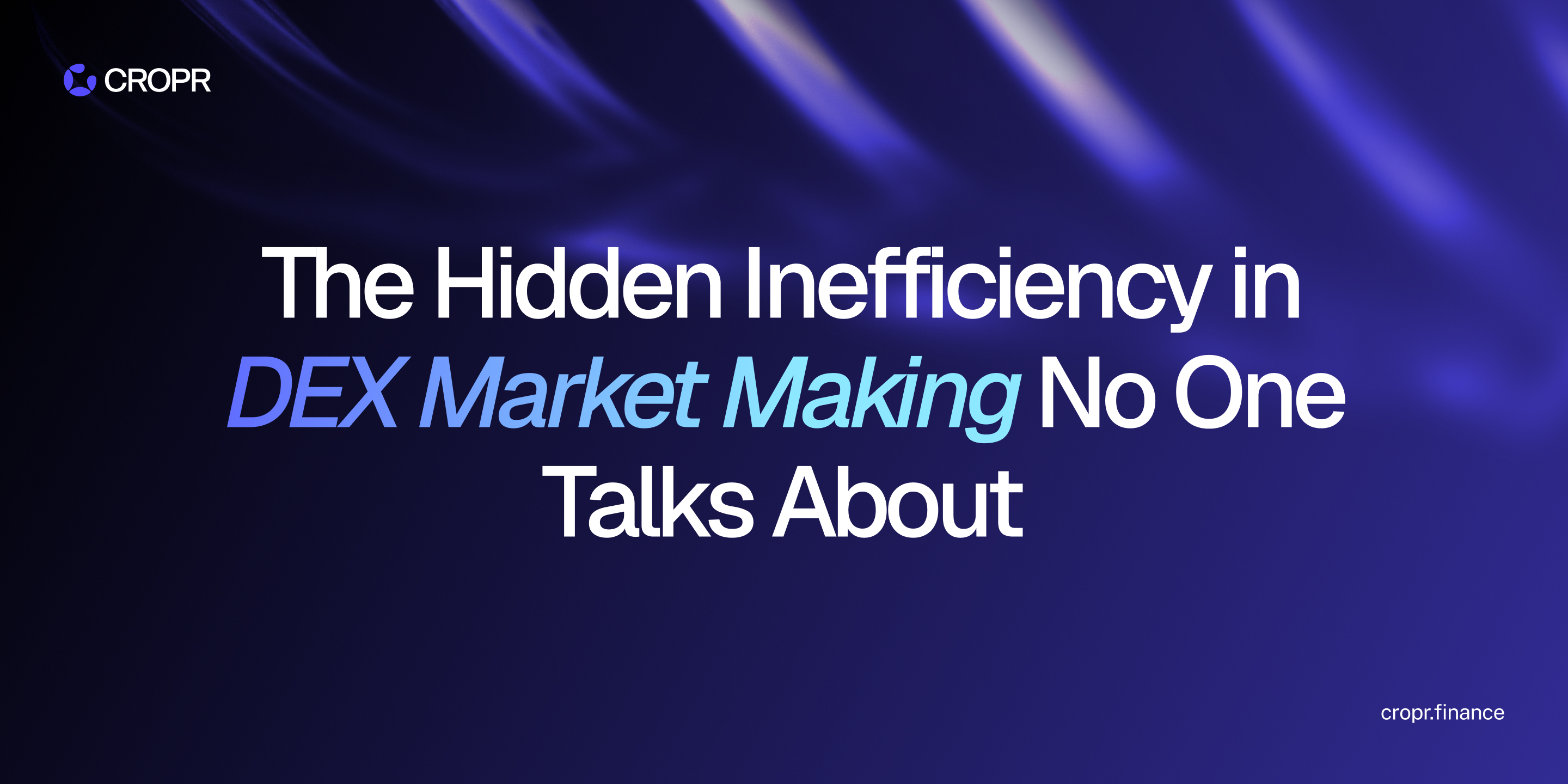 CROPR banner reading "The Hidden Inefficiency in DEX Market Making No One Talks About" with the CROPR logo and cropr.finance on a dark blue background.