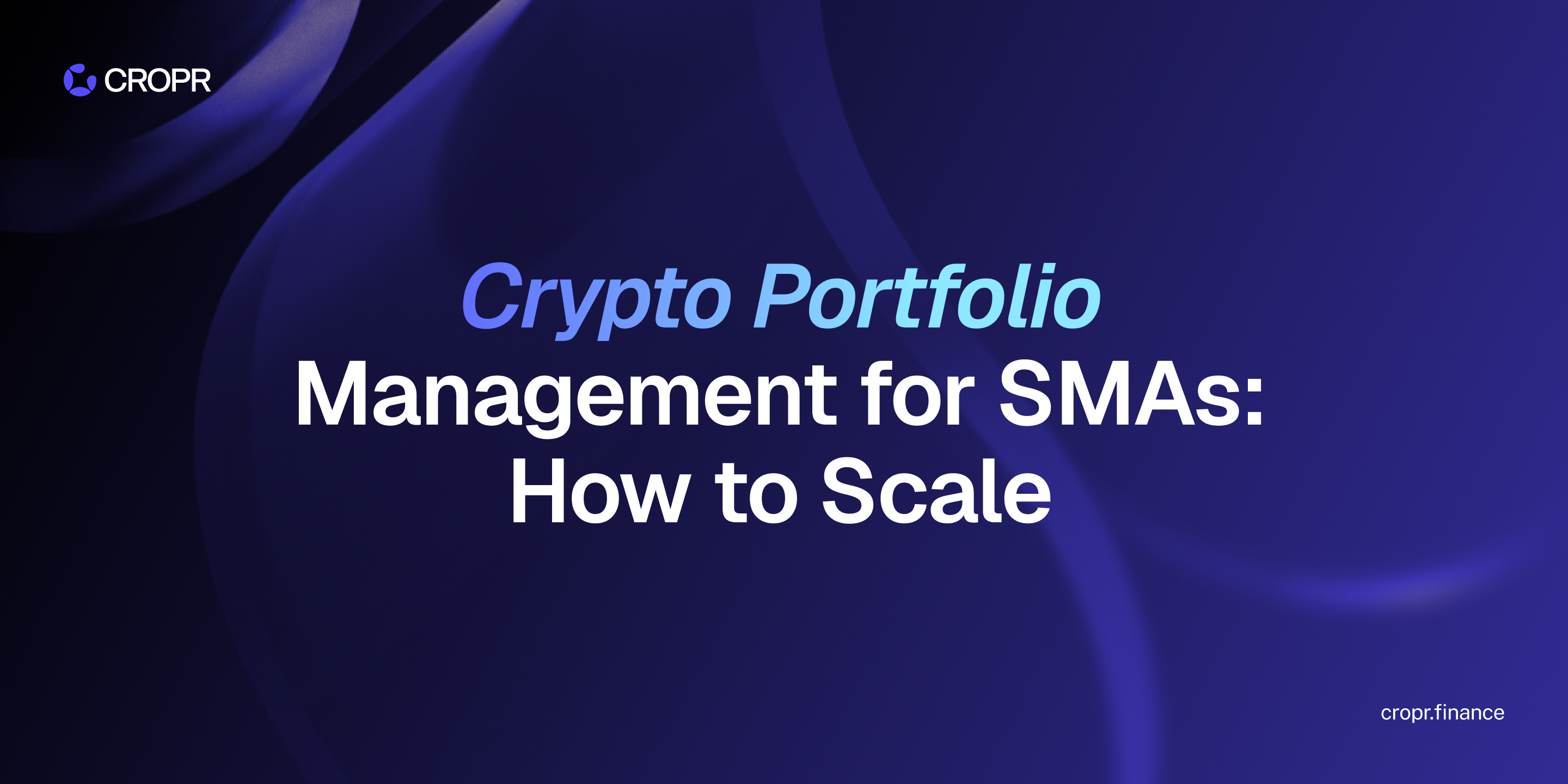 CROPR banner reading "Crypto Portfolio Management for SMAs: How to Scale" with the CROPR logo and cropr.finance on a dark background.